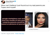 Shay Mitchell @shaymitch Wow can't believe l just found out my real parents Tupac and myself Shay Mitchell google starbyface.com.and post the results of who your celebrity parents would be based on pictures of yourself SHARE THIS RESULT 1:25 PM Aug 19, 2019 Twitter Web App
