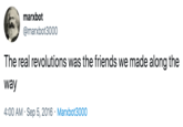marxbot @marxbot3000 The real revolutions was the friends we made along the way 4:00 AM Sep 5, 2016 Marxbot3000 Text Font White Product Blue Line Logo Document Diagram