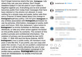 Don't forget tomorrow starts the new Instagram rule where they can use your photos. Don't forget Deadline today!!! It can be used in court cases in litigation against you. Everything you've ever posted becomes public from today Even messages that have been deleted or the photos not allowed. It costs nothing for a simple copy and paste, better safe than sorry. Channel 13 News talked about the change in Instagram's privacy policy. I do not give Instagram or any entities associated with Instagram permission to use my pictures, information, messages or posts, both past and future. With this statement, I give notice to Instagramit is strictly forbidden to disclose, copy, distribute, or take any other action against me based on this profile and/or its contents. The content of this profile is private and confidential information. The violation of privacy can be punished by law (UCC 1-308- 11308-103 and the Rome Statute. NOTE: Instagramis now a public entity. All members must post a note like this. If you prefer, you can copy and paste this version. If you do not publish a statement at least once it will be tacitly allowing the use of your photos, as well as the information contained in the profile status updates. InstagramDOES NOT tarajiphenson Follow tarajiphenson For the record!!! @instagram 17h 55,553 likes 17 HOURS AGO HAVE MY PERMISSION TO SHARE PHOTOS OR Add a comment... Post MESSAGES :