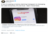 Adam Mosseri @mosseri If you're seeing a meme claiming Instagram is changing its rules tomorrow, it's not true learn more here: 11:28 Search Instagram Instagram Instagram, Inc UPDATE 12+ 2 4.8 Ratgs Photo&Vide Instagram Quashes Photo Usage Rumor After Post Goes Viral Instagram claims there is no truth behind the claim the platform will use user's photos against them in court cases. wwd.com 7:02 PM Aug 20, 2019 Twitter for iPhone 99 Retweets 137 Likes