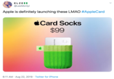 Apple is definitely launching these LMAO #AppleCard ELZEII @LexMoniyi Apple is definitely launching these LMAO #AppleCard Card Socks $99 6:11 AM Aug 22, 2019 Twitter for iPhone Marisa Ro