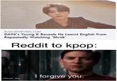 BLOG.KPOPVIRAL.COM DAY6's Young K Reveals He Learnt English From Repeatedly Watching 'Shrek Reddit to kpop: I forgive you. u/Steven_dog