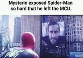 Mysterio exposed Spider-Man so hard that he left the MCU. MADISONS