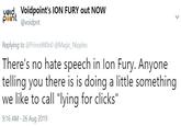 vøidVoidpoint's ION FURY out NOW point @voidpnt Replying to @PrinceMOn0 @Magic N------ There's no hate speech in lon Fury. Anyone telling you there is is doing a little something like to call "lying for clicks" 9:16 AM - 26 Aug 2019