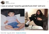 aqsa @aqsa_ahmad I was an actual "swarthy genderfluid child" (still am) 10:31 PM Aug 24, 2019 Twitter for iPhone