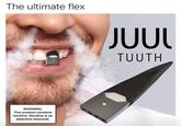 The ultimate flex JUUL TUUTH WARNING: This product contains nicotine. Nicotine is an addictive chemical. adam.the.creator