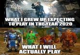 WHATI GREW UPEXPECTING TOPLAY IN THEYEAR 2020 WHAT I WILL ACTUALLY PLAY ingfip.com