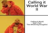 Calling it World War Calling it World War I Part Two Blitzkrieg Boogaloo