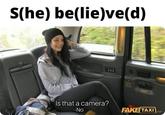 S(he) be(lie)ve(d) EXY Is that a camera? -No FAKE TAXI Com