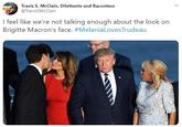 Travis S. McClain, Dilettante and Raconteur @TravisSMcClain I feel like we're not talking enough about the look on Brigitte Macron's face. #MelaniaLovesTrudeau