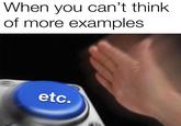 When you can't think of more examples etc.