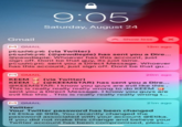 9:05 Saturday, August 24 Gmail Show less 13m ago GMAIL pewdiepie (via Twitter) pewdrepie (@pewdiepie) has sent you a Dire... @pewdiepie: Whoever has this account, just sign off. Dont be that guy, its just lame. pewdrepie sent you a Direct Message. Whoever has this account, just sign off. Dont be that gu... 20m ago GMAIL KEEM (via Twitter) KEEM (@KEEMSTAR) has sent you a Dire... @KEEMSTAR: I know you guys are evil like this This is really really really wrong to do KEEM sent you a Direct Message. I know you guys are evil like this. This is really really really wrong ... GMAIL 21m ago Twitter Your Twitter password has been changed Hi Etika @ 999, You recently changed the password associated with your account @Etika. If you did not make this change and believe your Twitter account has been compromised, pleas...