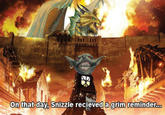 On that day, Snizzle recieveda grim reminder...