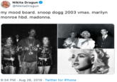 Nikita Dragun NikitaDragun my mood board. snoop dogg 2003 vmas. marilyn monroe hbd. madonna. 9:34 PM Aug 26, 2019 Twitter for iPhone