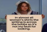 Am I wrong? | r/memes Aно In almost all women's shirts the writing is across the boobs so it's not my fault for looking.
