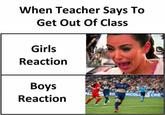 When Teacher Says To Get Out Of Class Girls Reaction Boys ED RICOLE CRÉ Reaction