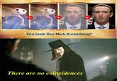 You look like Mark Zuckerberg!! There are no coineidences