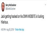 Barry McCockiner @DocMcCockiner Jack getting hacked on his OWN WEBSITE is f------ hilarious. 4:00 PM Aug 30, 2019 Twitter Web App