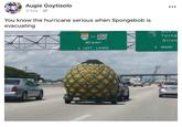 Augie Goytisolo 2 hrs You know the hurricane serious when Spongebob is evacuating FLOOIOR TURNFIKE NORT TOCL Turnp 874 TO 826 Orlan Miami RIGHT 3 3 LEFT LANES
