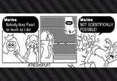 Marina Nobody likes Pearl as much as I do! Marina do! NOT SCIENTIFICALLY POSSIBLE! JFRESHSPLAT