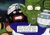 OYoungyellowe 2 Sacred Ointment YES! YES! raise your power level Mr Popo, go dragonballs deep.