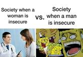 Society Society when a vs. when a man is insecure woman is insecure Bzpeatpho itpheta @Tamemehal