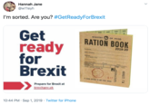 Hannah Jane @w11eyh I'm sorted. Are you? #GetReady ForBrexit PARE 7 Get ready for Brexit MINISTRY ME OF FOOD RATION BOOK 2019-20 Surname Other Names Address Usw y Ce oue ol Sirth (Dey) FOOD OFFICE CODE No. M.F S.17 w FOUND RETURN TO ANY F0OD OFFICE Prepare for Brexit at brexitgov.uk 10:44 PM Sep 1, 2019 Twitter for iPhone eg angty EJ 115029