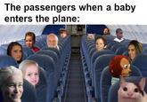 The passengers when a baby enters the plane: