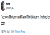 Kierra @Malena_45 I've seen Thotumn and Grand Theft Autumn. I'm here for both 4:34 PM Sep 1, 2019 Twitter for iPhone