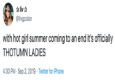 liv @livgcolon with hot girl summer coming to an end it's officially THOTUMN LADIES 4:30 PM Sep 2, 2019 Twitter for iPhone