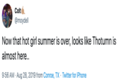 Colt @moydell Now that hot girl summer is over, looks like Thotumn is almost here.. 9:56 AM Aug 28, 2019 from Conroe, TX Twitter for iPhone