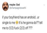 "Android":/memes/subcultures/android shaming found in a gallery of "Ur Single To Me Memes":https://cheezburger.com/9172741/ur-single-to-me-tweets-roast-tf-out-of-pretty-much-everyone on Memebase.