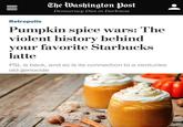 The Washington Post Democracy Dies in Darkness Retropolis Pumpkin spice wars: The violent history behind your favorite Starbucks latte PSL is back, and so is its connection to a centuries old genocide