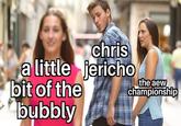 chris a little jericho the aew championship bit of the bubbly