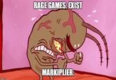 RAGE GAMES: EXIST MARKIPLIER: imgflip.com