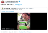 Charlotte Nicdao @charlottenicdao DAISY IM VIRAL #flipgirl Actually, Jochua... @ArsonArtist- Sep 4 Don't stream and drive, thot Show this thread 0:10 3.7M views 10:54 PM Sep 4, 2019 Twitter for iPhone
