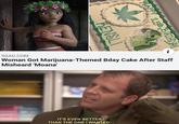 i 9GAG.COM Woman Got Marijuana-Themed Bday Cake After Staff Misheard 'Moana' IT'S EVEN BETTER THAN THE ONE I WANTED HAPPY BHA KENSLI