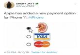 SHERY JATT @Shery7862 Apple has addeda new payment option for iPhone 11. #iPhone VISA O MasterCard 4:36 PM 9/10/19 Twitter for Android