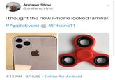 Andrew Stow @andrew_stow I thought the new iPhone looked familiar. #AppleEvent #iPhone11 4:13 PM 9/10/19 Twitter for Android