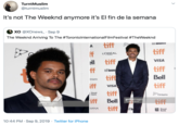 TurntMuslim @turntmuslim It's not The Weeknd anymore it's El fin de la semana XO @XOnews_ Sep 9 The Weeknd Arriving To The #TorontolnternationalFilmFestival #TheWeeknd IURONIO tiff tiff Ff L'OREAL PARIS ell tiff VISA tiff ff TORONT tiff Bell Ontario tiff iff VISA tiff Royal Bank Ontario gettyimages Tommas Bodd iff Bell gettyimages Tornmaso Bodd tiff tiff ELEFILM NED To Royal RSC Bank 10:44 PM Sep 9, 2019 Twitter for iPhone