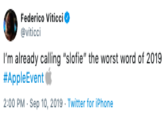 Federico Viticci @viticci I'm already calling "slofie" the worst word of 2019 #AppleEvent 2:00 PM Sep 10, 2019 Twitter for iPhone