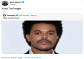 khal pacino @khal Abel DeBarge Complex COM PLEX @Complex-Sep 9 New look for Abel. 8:20 PM Sep 9, 2019 Twitter for Android