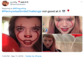 gabby @neondiversion saw it 2 Replying to @BDisgusting #PennywiseSmileChallenge not good at it 1:45 PM Sep 11, 2019 Twitter for iPhone