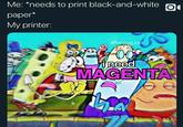Me: *needs to print black-and-white раper* My printer: @kelpyg.exe ineed MAGENTA