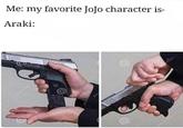 Me: my favorite JoJo character is- Araki dre Wee