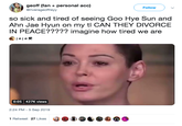 geoff (fan personal acc) @riverageoffreyy Follow so sick and tired of seeing Goo Hye Sun and Ahn Jae Hyun on my tl CAN THEY DIVORCE IN PEACE????? imagine how tired we are jojo 0:05 427K views 2:24 PM - 5 Sep 2019 1 Retweet 27 Likes