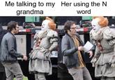 Me talking to my Her using the N grandma word M 40