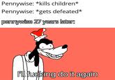 Pennywise: *kills children* Pennywise: *gets defeated* pennywise 27 years later: Ml f------ do it again