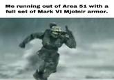 Me running out of Area 51 with a full set of Mark VI Mjolnir armor.