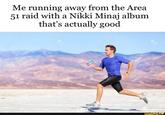 Me running away from the Area 51 raid with a Nikki Minaj album that's actually good 123RF BRF ifunny.co @123RF C123RF 123RF